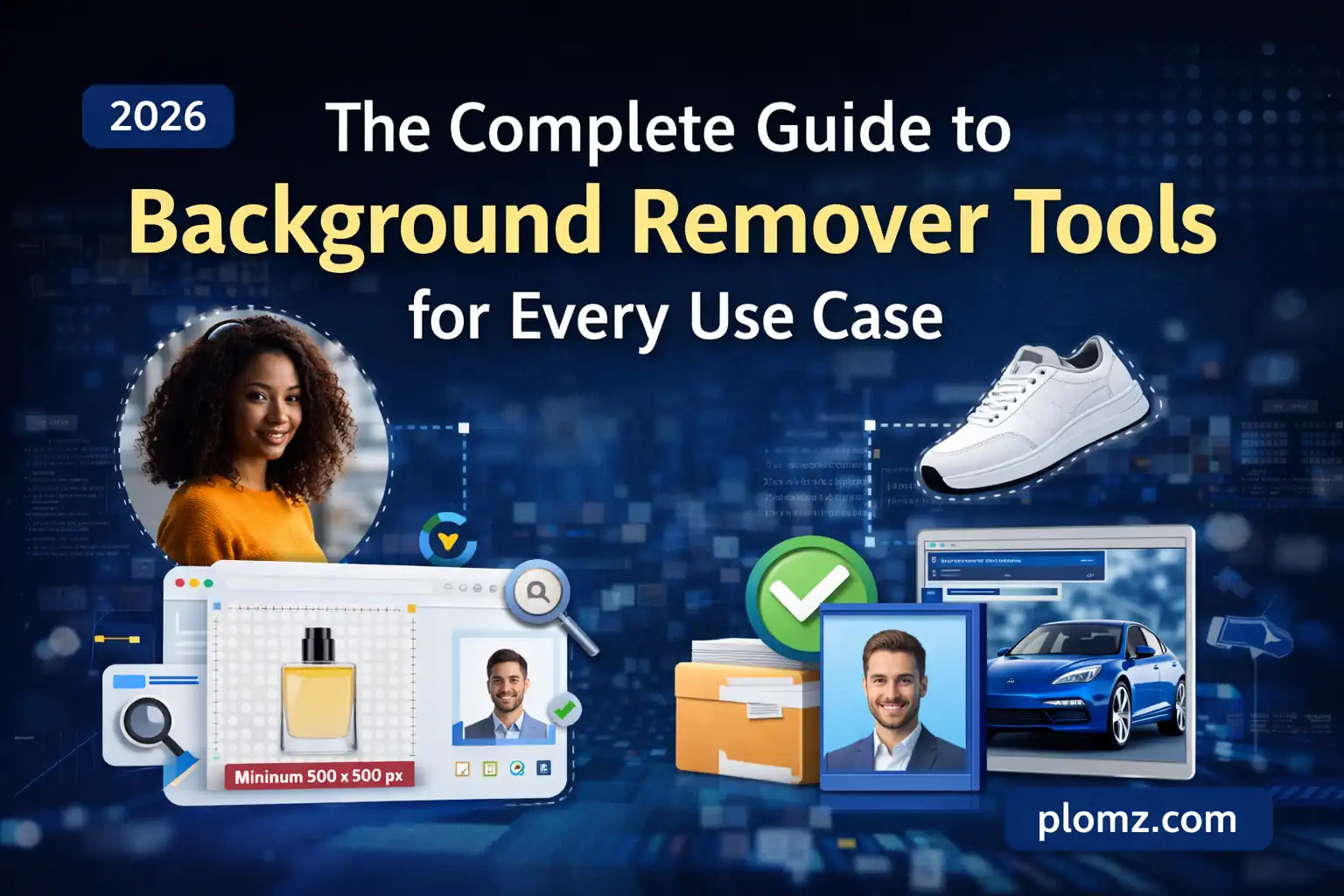 The Complete Guide to Background Remover Tools for Every Use Case (2026)