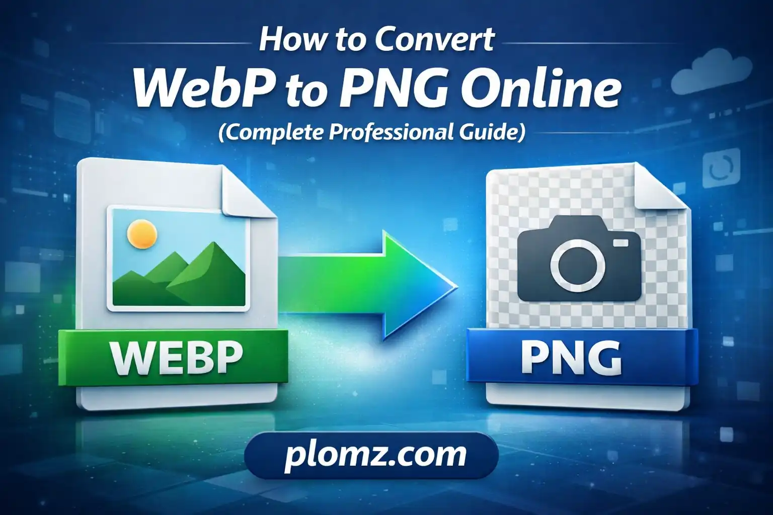 How to Convert WebP to PNG Online (Complete Professional Guide)