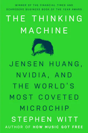 The Thinking Machine: Jensen Huang, Nvidia, and the World's Most Coveted Microchip