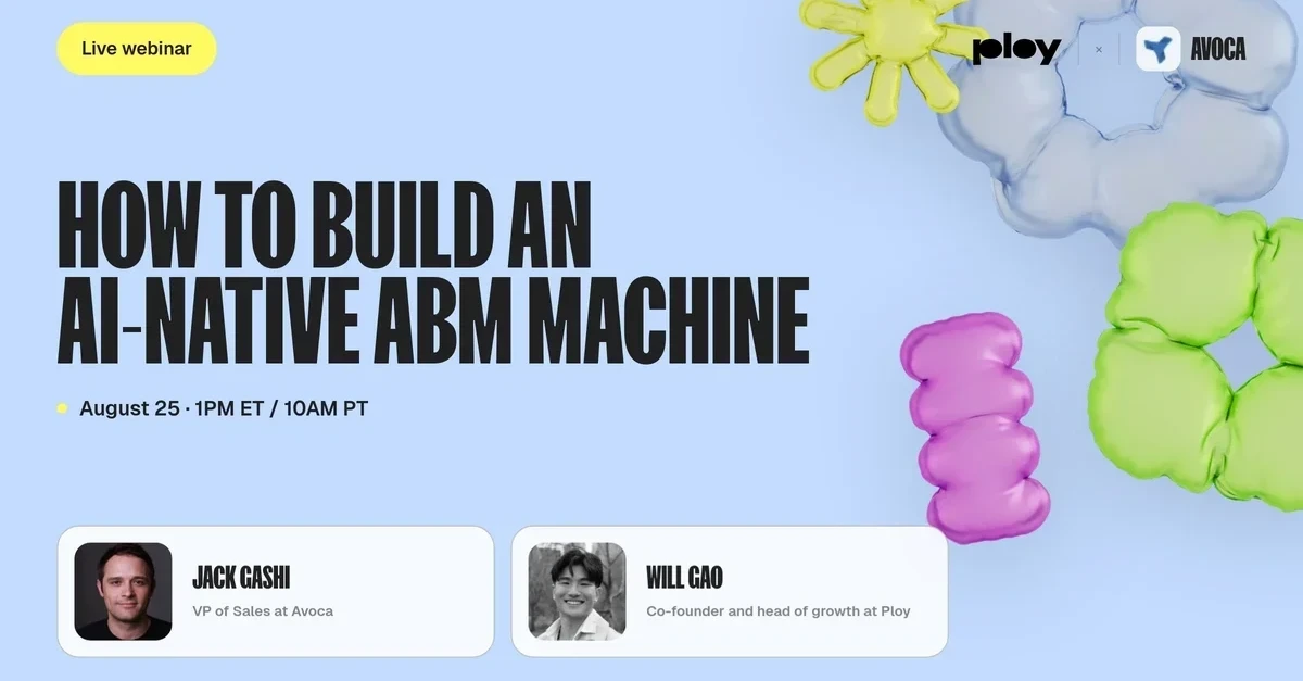 How to build an AI-native ABM machine webinar with Jack Gashi of Avoca and Will Gao of Ploy on August 25 at 1PM ET.