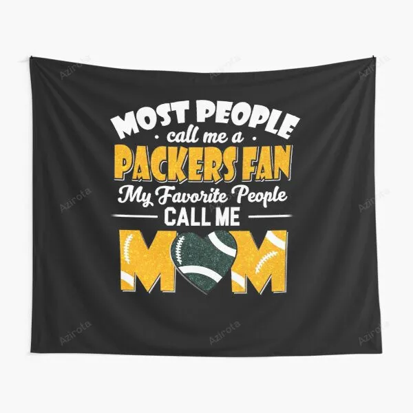 Most People Call Me A Packers Fan My Favorite People Call Me Mom Tapestry Gifts For Fans
