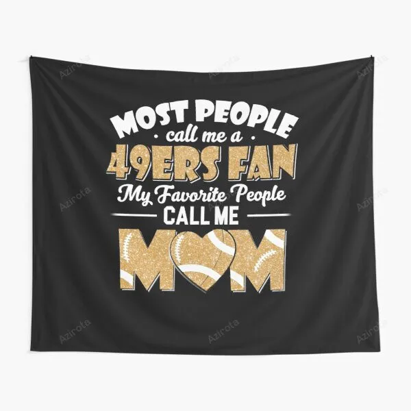 Most People Call Me A 49Ers Fan My Favorite People Call Me Mom Tapestry Gifts For Fans
