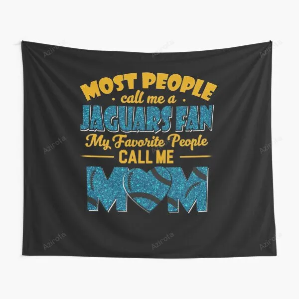 Most People Call Me A Jaguars Fan My Favorite People Call Me Mom Tapestry Gift For Fan