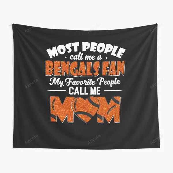 Most People Call Me A Bengals Fan My Favorite People Call Me Mom Tapestry Gift For Fan