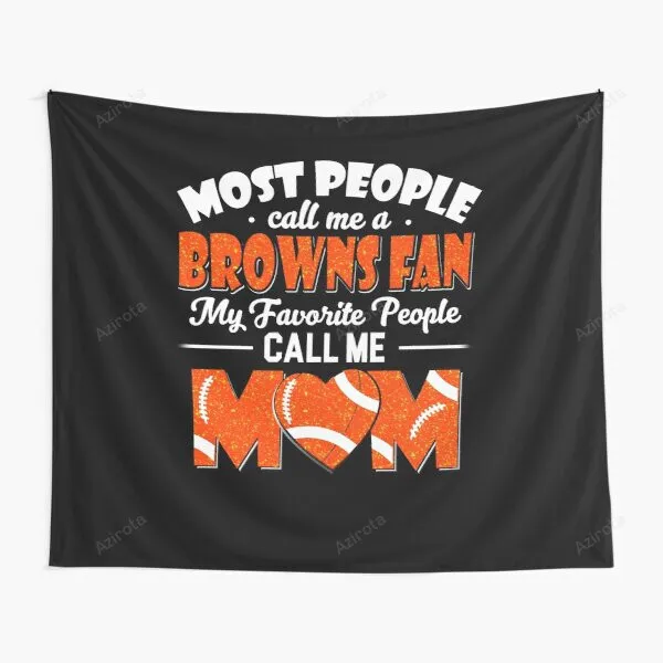 Most People Call Me A Browns Fan My Favorite People Call Me Mom Tapestry Gift For Fan