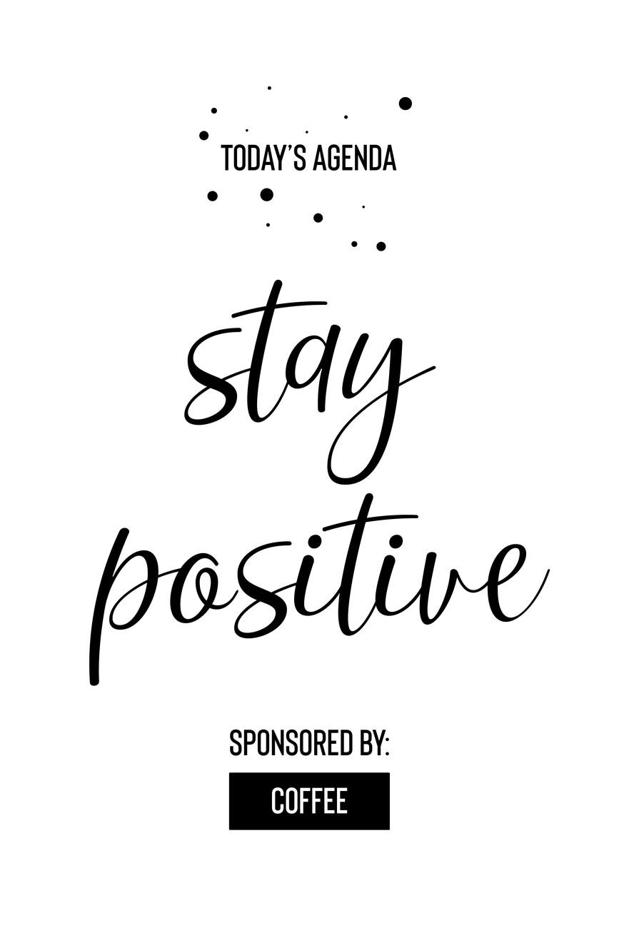 Today's Agenda Stay Positive Sponsored By Coffee | Posters, Art ...