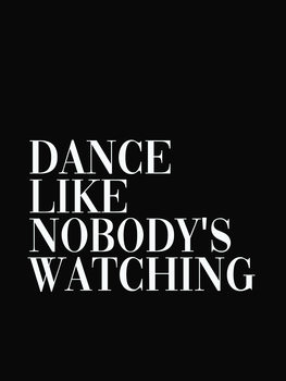 Art Print dance like nobodys watching