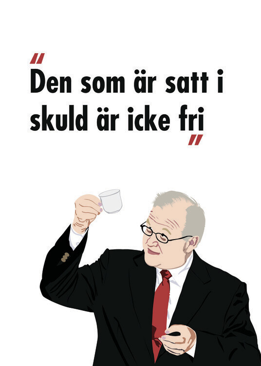 Wall Art Print | Göran Persson Den som är satt i skuld är icke fri |  Europosters