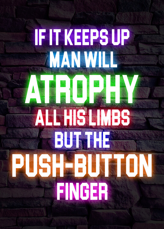 Illustration If It Keeps Up Man Will Atrophy - Technology Neon Quote