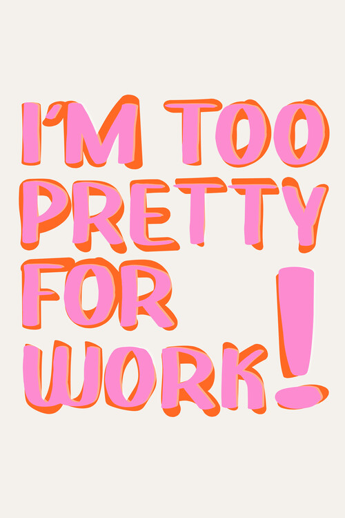 Illustration Popart - I am too pretty for work