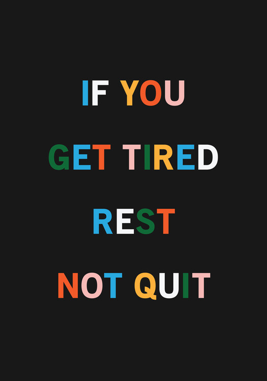 Ilustracja If You Get Tired, Rest, Not Quite, positive quotes