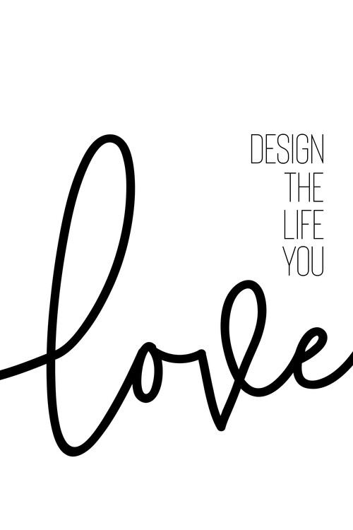Valokuvataide Design The Life You Love