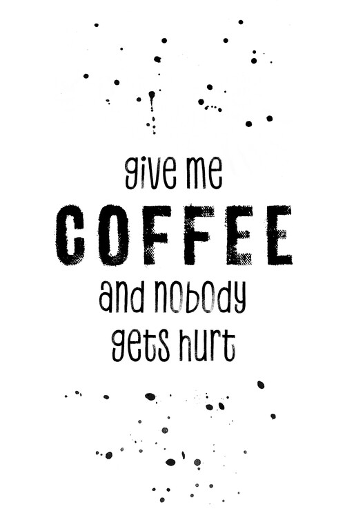 Canvas Print GIVE ME COFFEE AND NOBODY GETS HURT