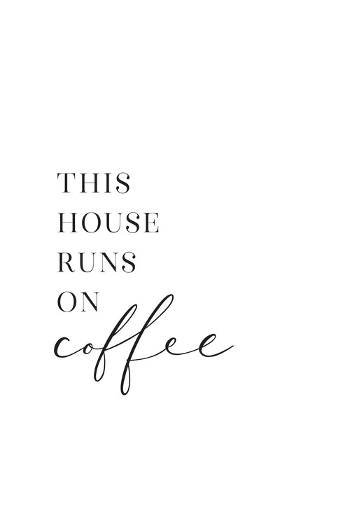 Obraz na plátně This house runs on coffee typography art