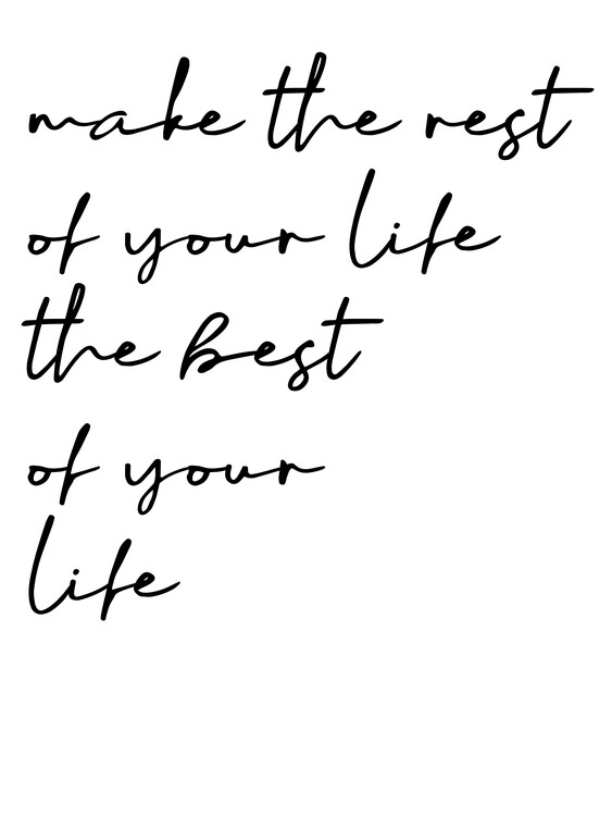 Canvas Print Make the rest of your life the best of your life