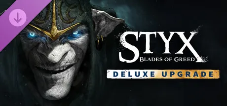 Styx: Blades of Greed - Deluxe Upgrade