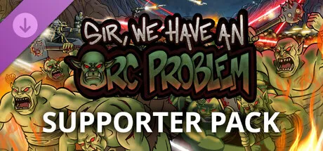Sir, We Have an Orc Problem - Supporter Pack