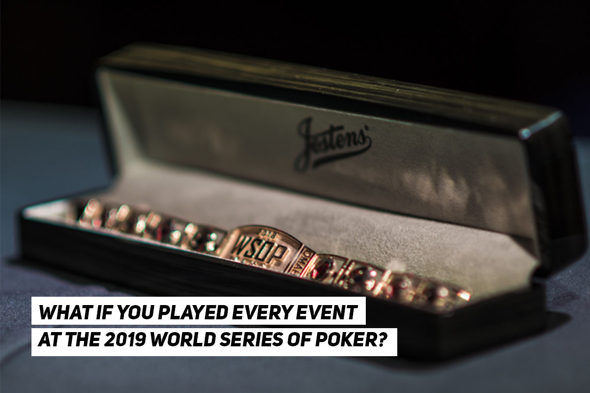 What if you played every single event at the 2019 World Series of Poker?