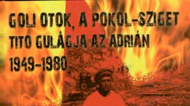 A Pokol szigetei – Tito GULÁGja az Adrián