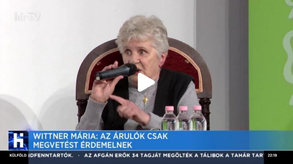 Wittner Mária: Az árulók csak megvetést érdemelnek