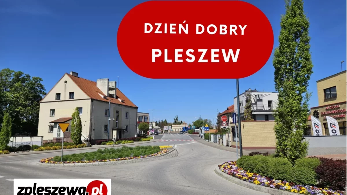 Dzień dobry Pleszew! Dziś wtorek, 22 lipca 2025 roku
