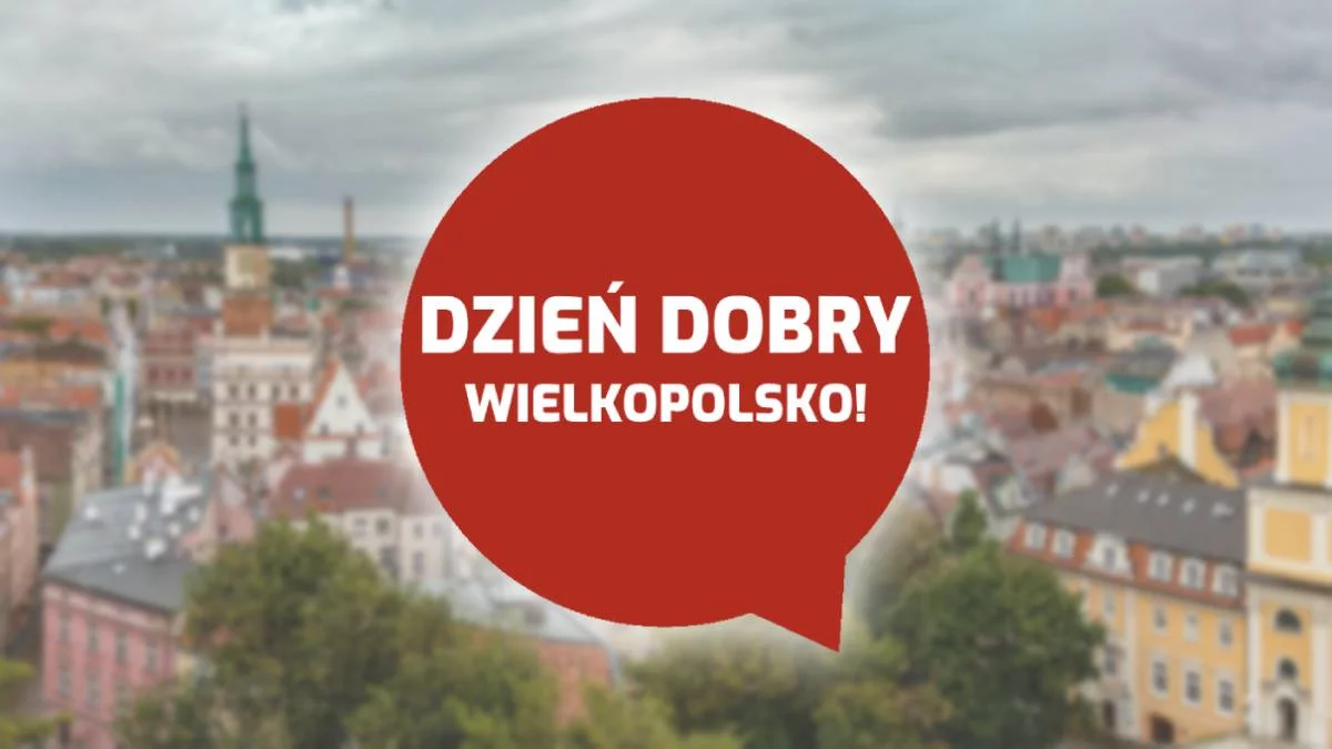 Dzień dobry Wielkopolsko! Dziś ostatni dzień czerwca