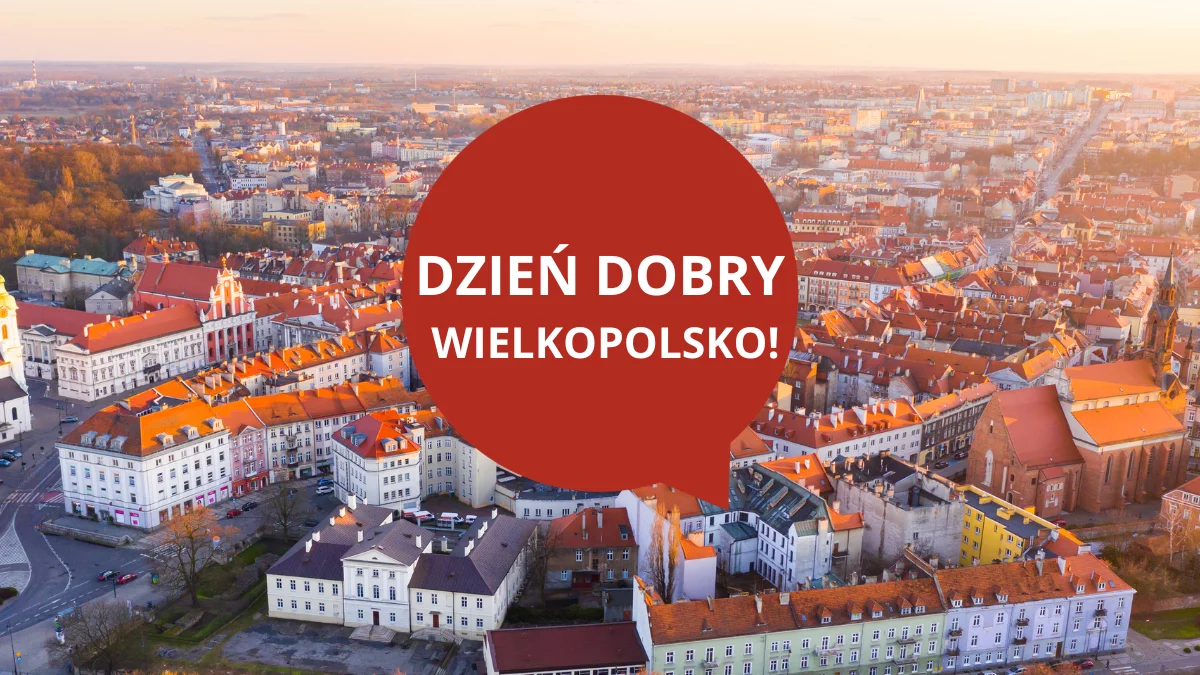 Dzień dobry Wielkopolsko! Dziś czwartek, 31 lipca 2025 roku