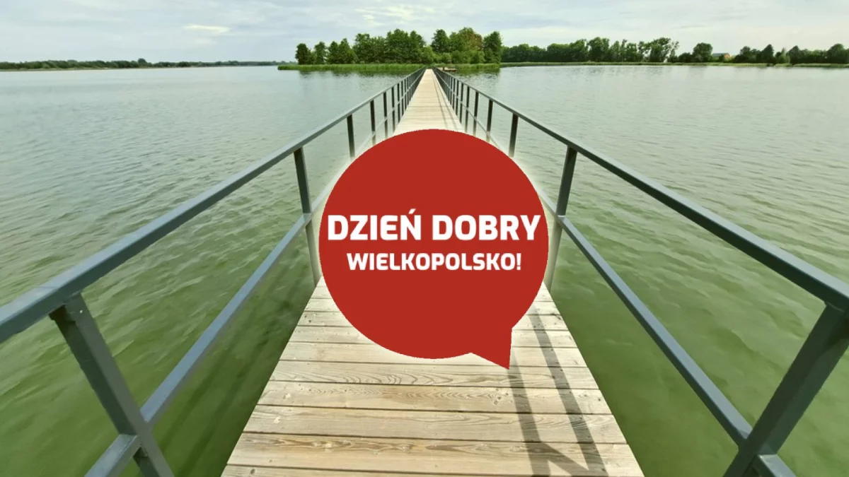 Dzień dobry Wielkopolsko! Dziś wtorek, 5 sierpnia 2025 roku