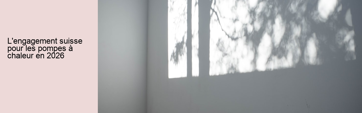 L'engagement suisse pour les pompes à chaleur en 2026