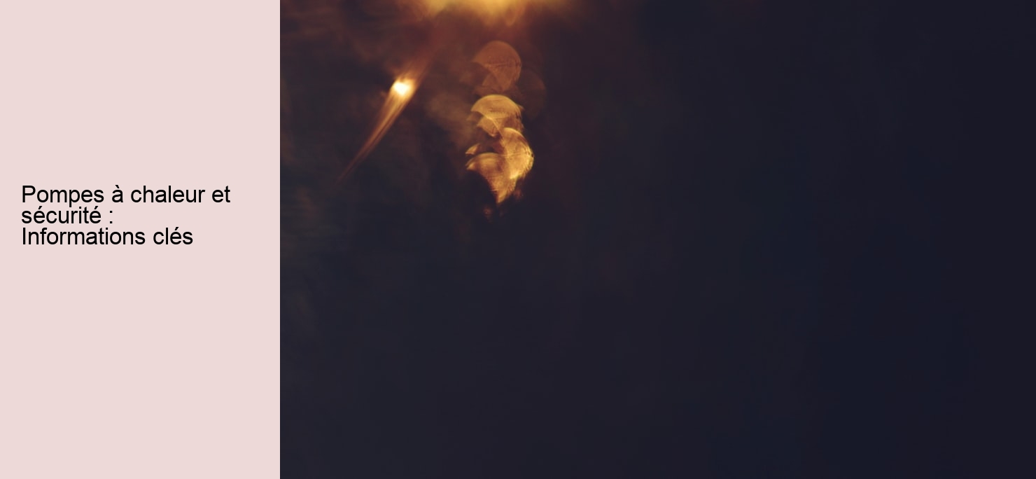 Pompes à chaleur et sécurité : Informations clés