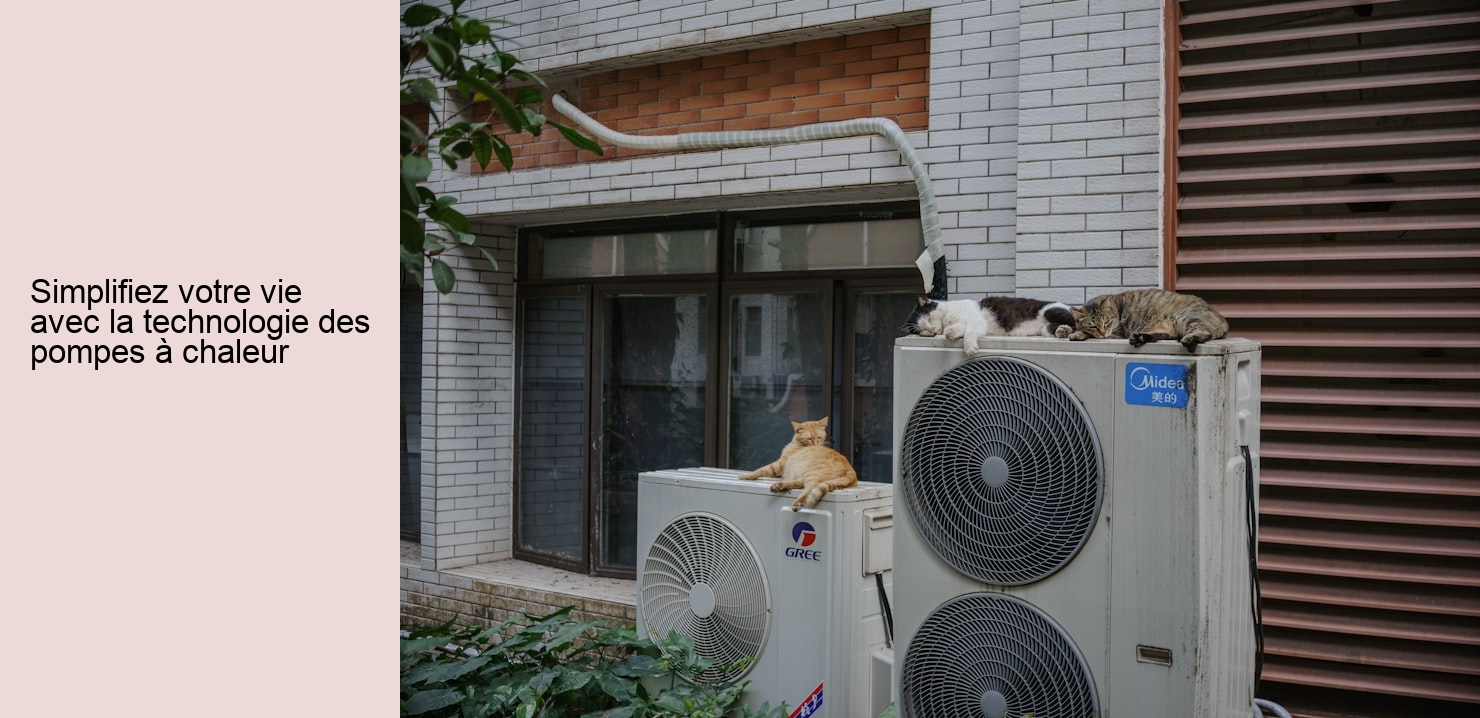 Simplifiez votre vie avec la technologie des pompes à chaleur