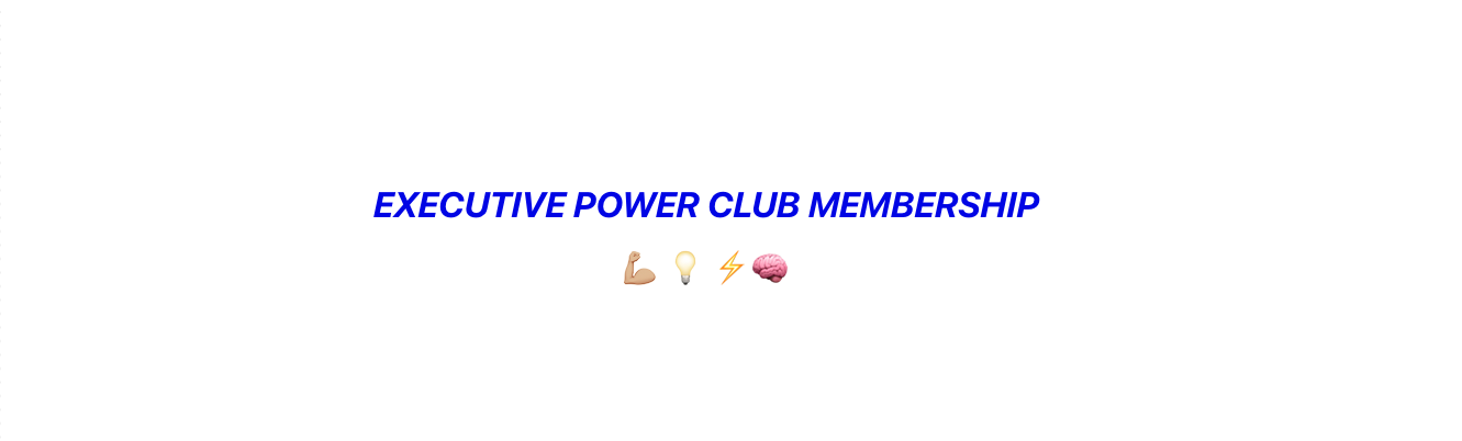 Executive: Power Club Membership ⚡️