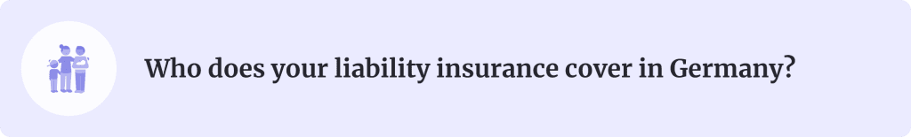 Banner introducing the section titled: Who does your liability insurance cover in Germany?