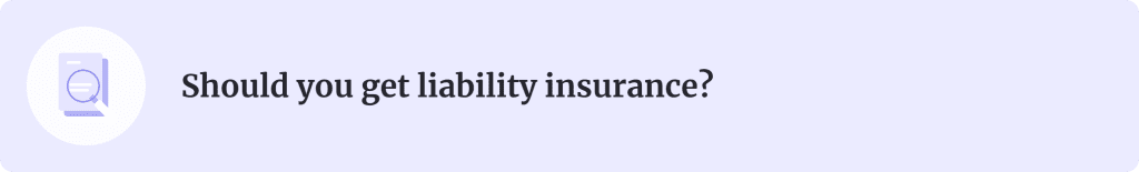 Banner introducing the section titled: Should you get liability insurance?