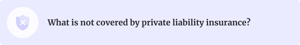 Banner introducing the section titled: What is not covered by private liability insurance?