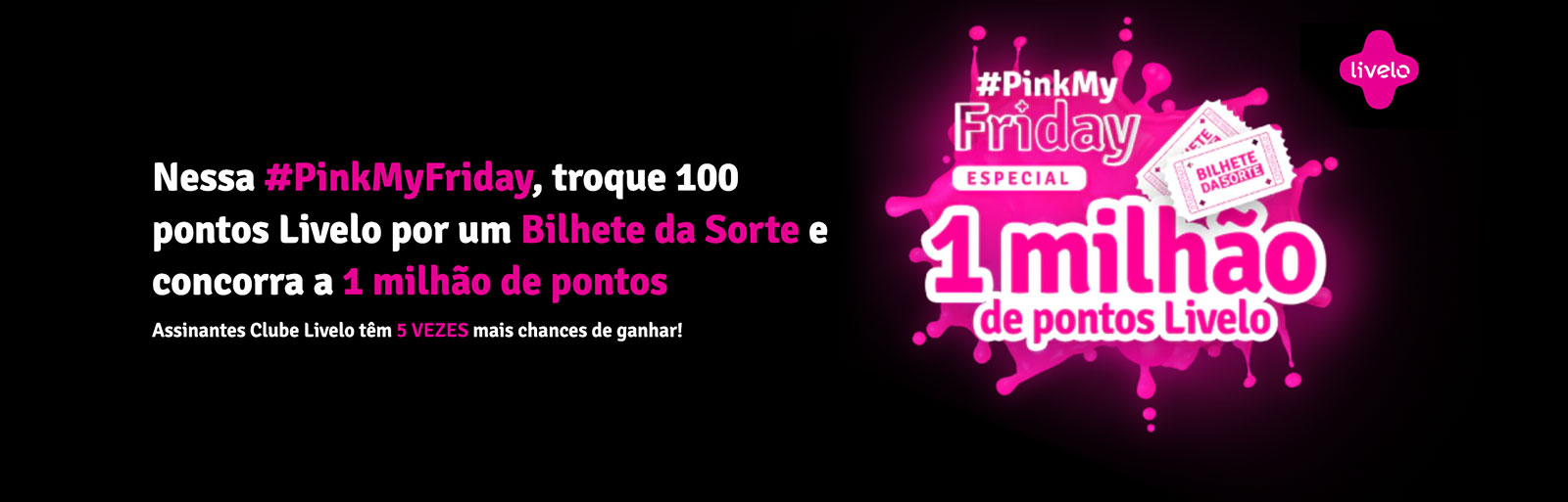 Livelo - Bilhete da Sorte #PinkMyFriday 🔥🔥 Aproveite até 30/11