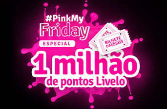 Livelo - Bilhete da Sorte #PinkMyFriday 🔥🔥 Aproveite até