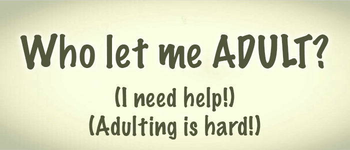 Adulting is hard