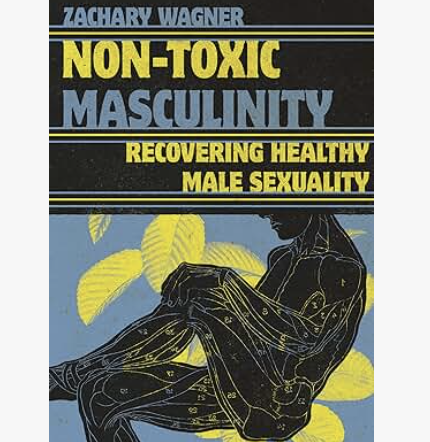 Non-Toxic Masculinity: Recovering Healthy Male Sexuality