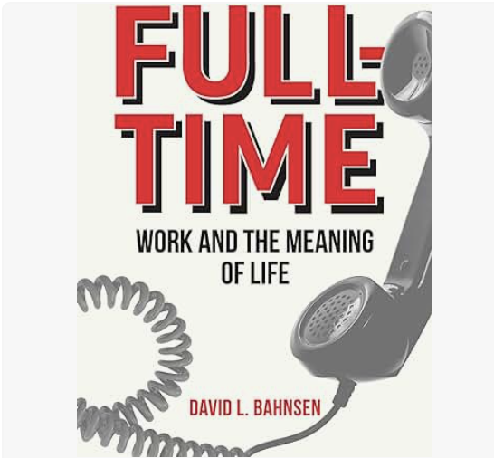 Full Time: Work and the Meaning of Life