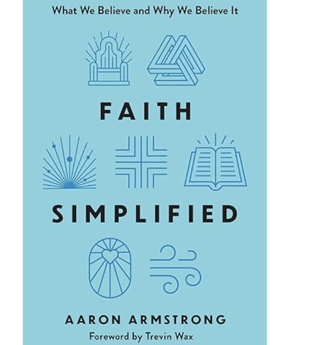 Faith Simplified: What We Believe and Why We Believe It
