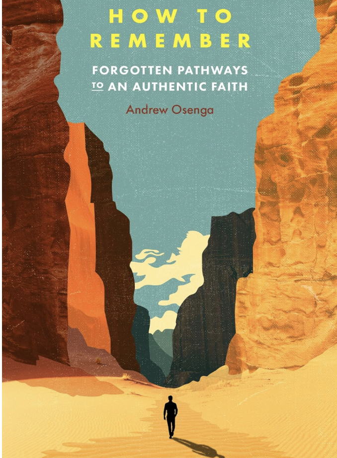 How to Remember: Forgotten Pathways to an Authentic Faith