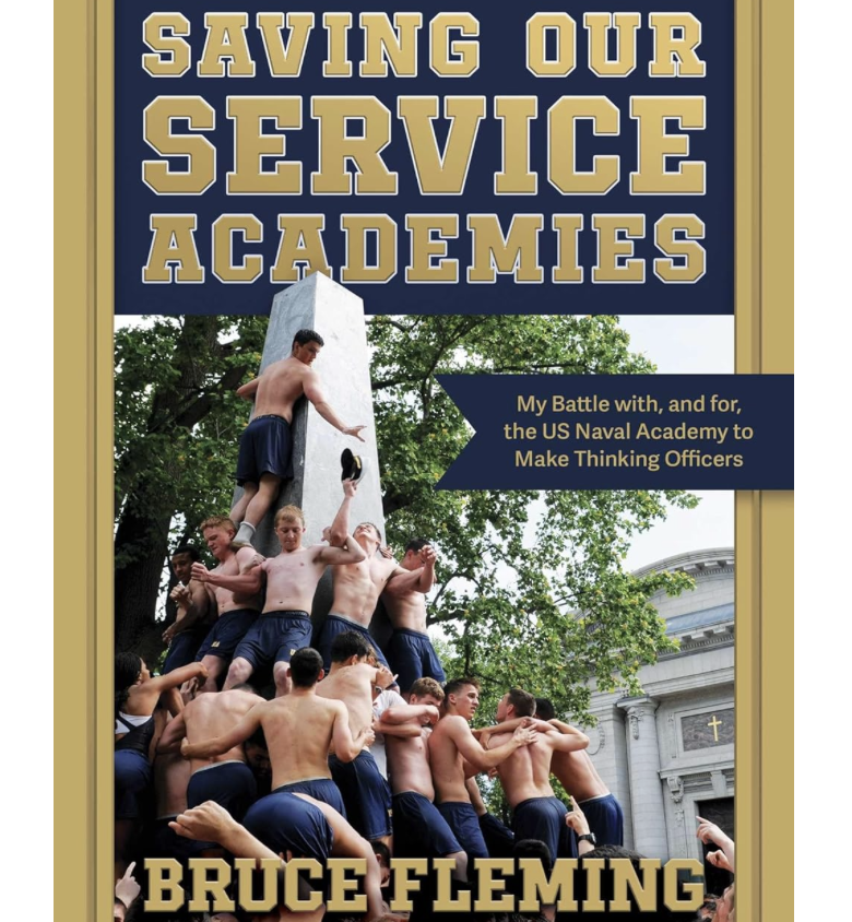 Saving Our Service Academies: My Battle with, and for, the US Naval Academy to Make Thinking Officers