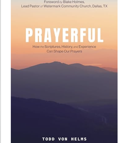 Prayerful: How the Scriptures, History, and Experience Can Shape Our Prayers