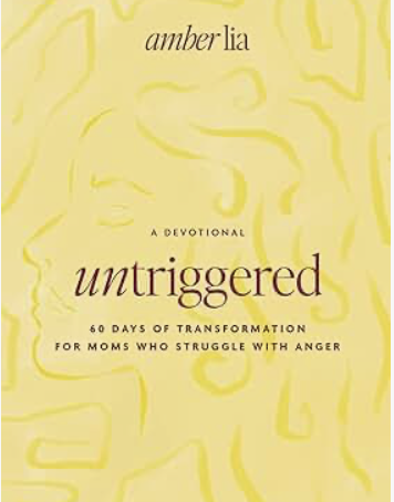 UnTriggered: 60 Days of Transformation for Moms Who Struggle with Anger