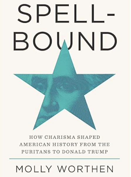 Spellbound: How Charisma Shaped American History from the Puritans to Donald Trump