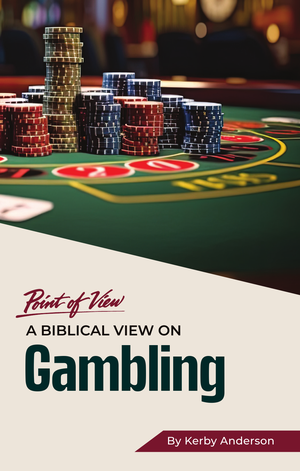 A Biblical View On Gambling by Kerby Anderson