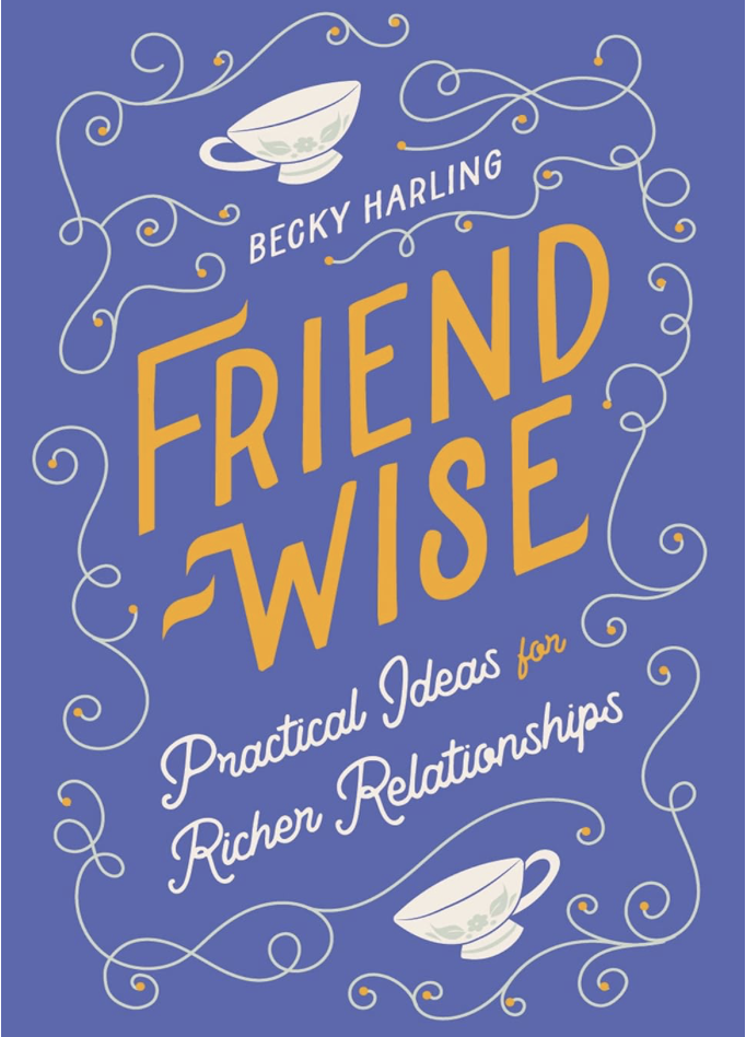 Friend-Wise: Practical Ideas for Richer Relationships