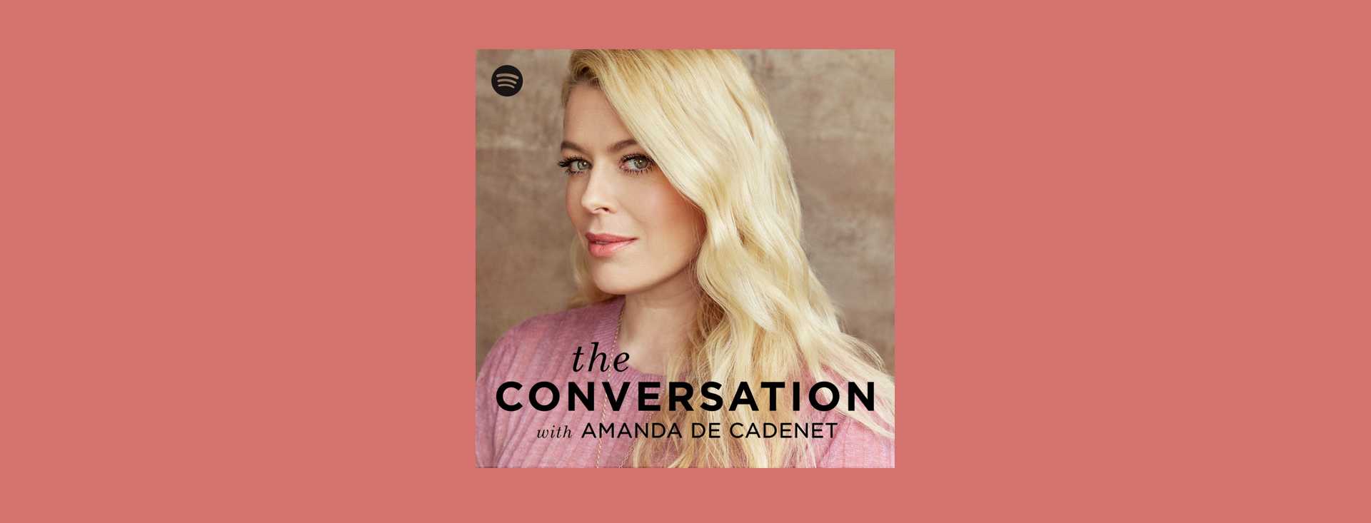 Spotify Launches Original Podcast &#39;The Conversation with Amanda de Cadenet&#39;  — Spotify