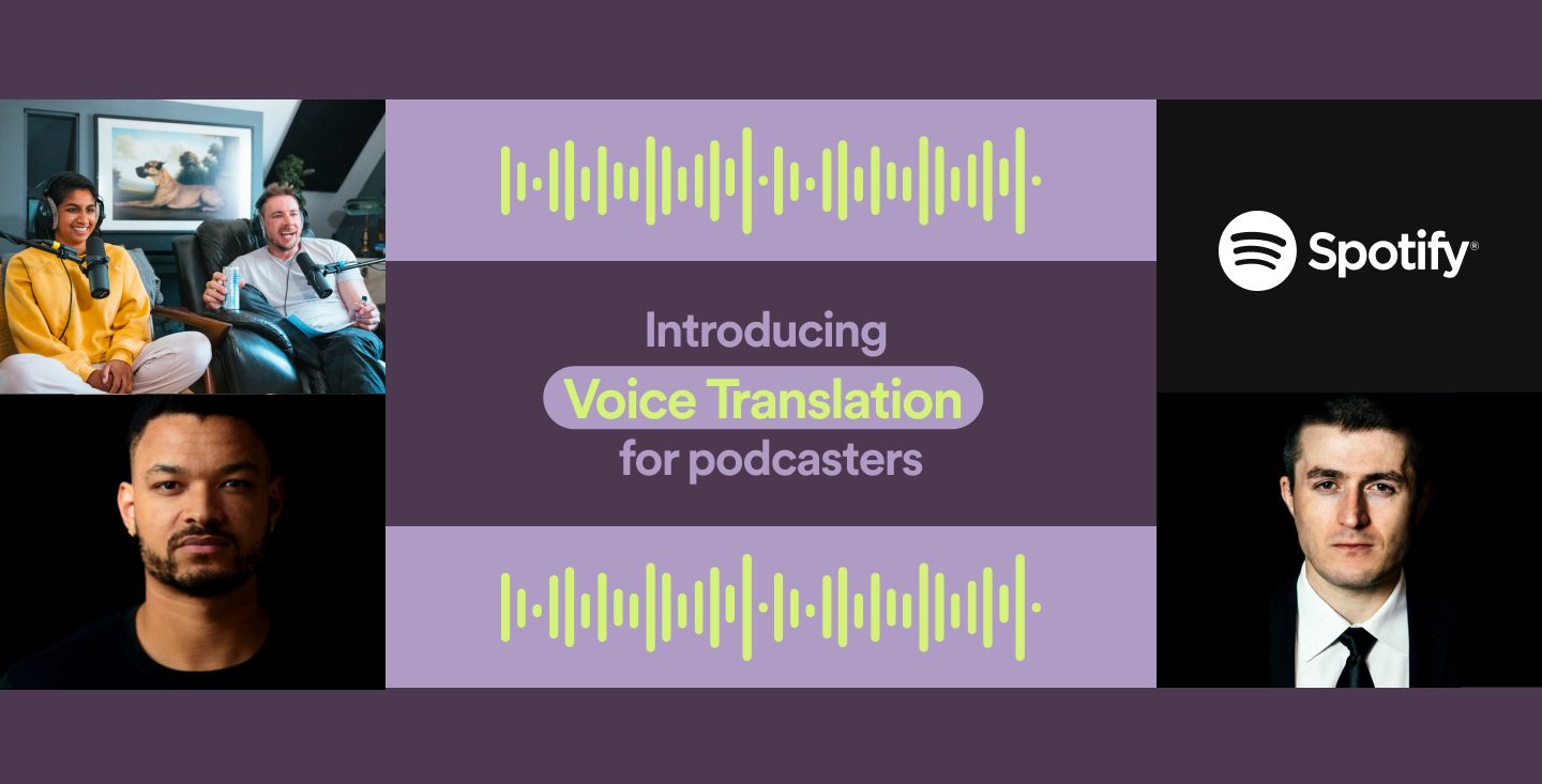 Spotify's AI Voice Translation Pilot Means Your Favorite Podcasters Might  Be Heard in Your Native Language — Spotify